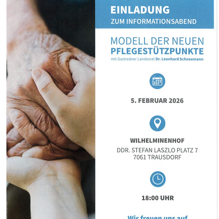 Einladung zum Informationsabend am 5. Februar 2026 über ein Modell des neuen Pflegestützpunktes von Dr. Leonhard Schneemann. Die Veranstaltung findet im Wilhelminenhof, Dr. Stefan Laszlo Platz 7, 7061 Trausdorf, um 18:00 Uhr statt.