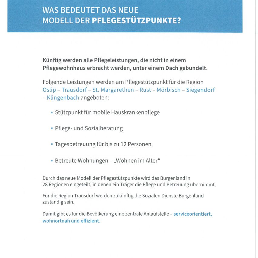Ein neues Modell für Pflegestützpunkte wird alle Pflegeleistungen, die nicht in einem Pflegewohnhaus erbracht werden, unter einem Dach gebündelt. Die am Pflegestützpunkt angebotenen Leistungen umfassen mobile Hauskrankenpflege, Pflege- und Sozialberatung, Tagesbetreuung für bis zu 12 Personen und Besuchspflege in Wohnheimen.
