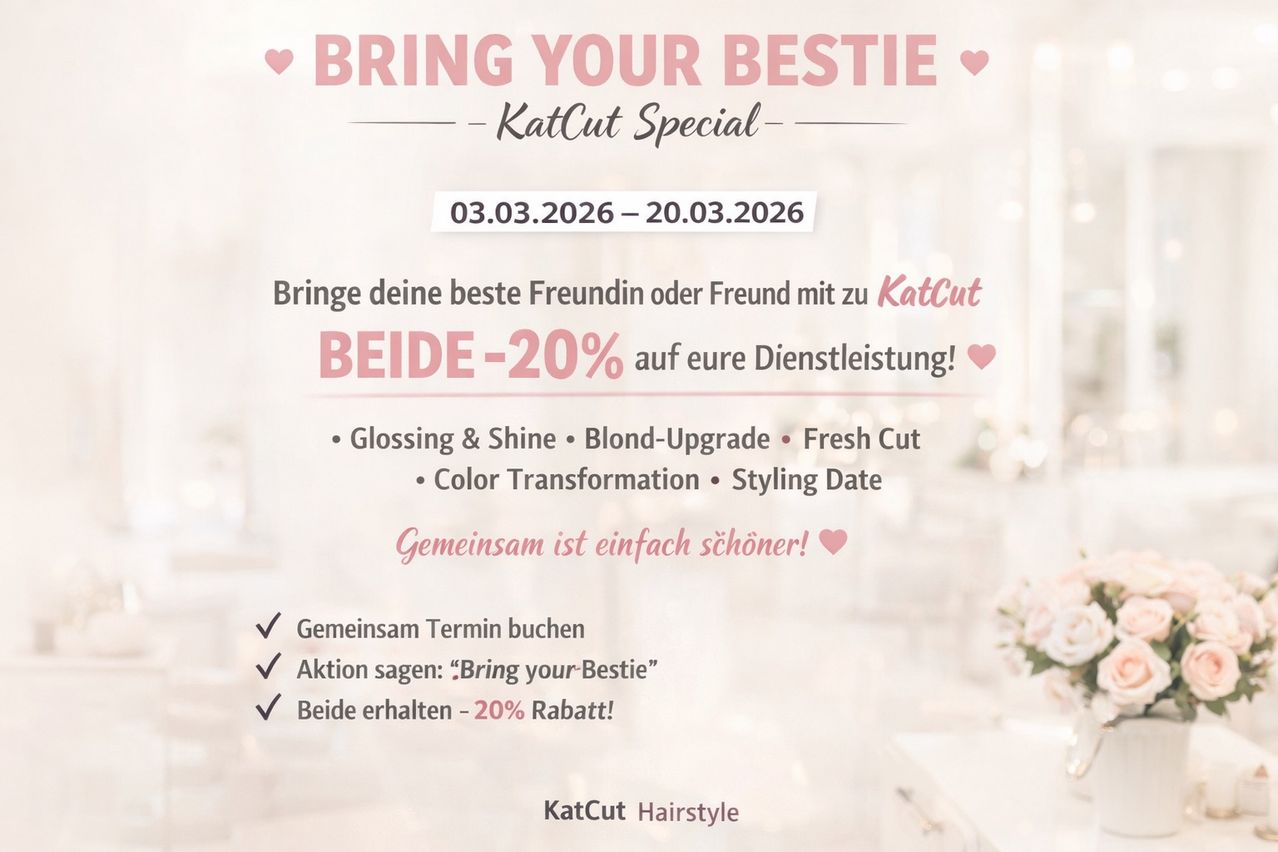 Werbung für KatCut-Special mit Rabattangebot. Termine vom 03.03.2026 bis 20.03.2026. Bring deine beste Freundin oder deinen besten Freund mit und erhalte 20% Rabatt auf Dienstleistungen wie Glanz, Blond-Upgrade, Frischer Schnitt, Farbtransformation und Styling-Termin. Beide erhalten Rabatt!