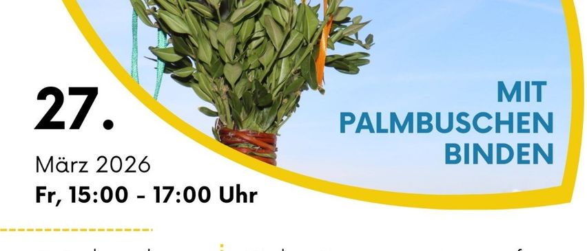 Palmsonntag-Veranstaltung am 27. März 2026 von 15:00 bis 17:00 Uhr. Aktivitäten beinhalten Geschichten hören, Palmbuschen binden, und gemeinsam singen bei St. Radegund Pfarrheim. Freunde mitbringen.
