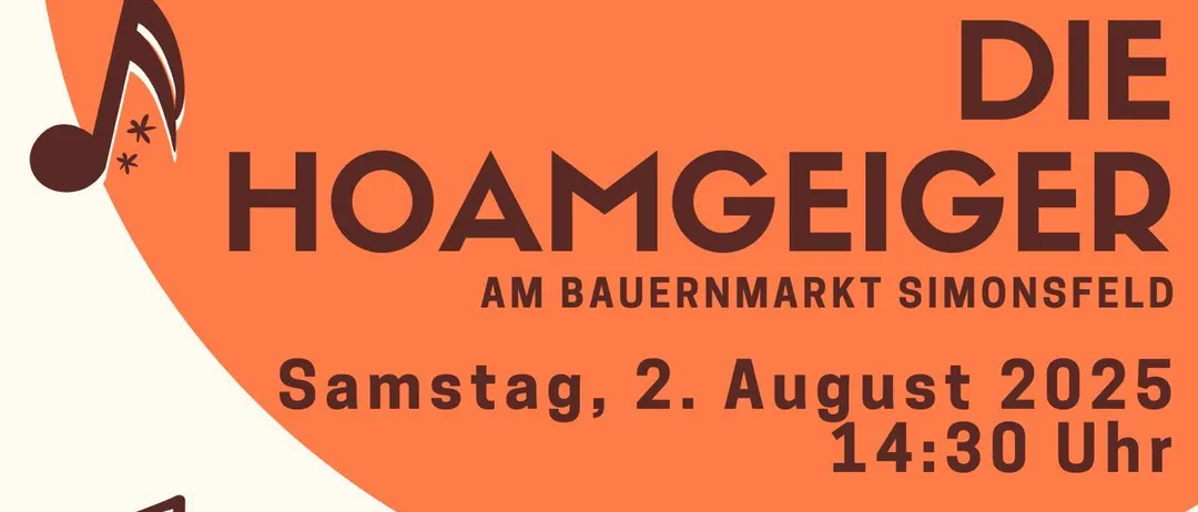 Plakat für Hoamgeger am Bauernmarkt Simonsfeld. Geplant für Samstag, 2. August 2025, um 14:30. Mit Volksmusik und Noten.
