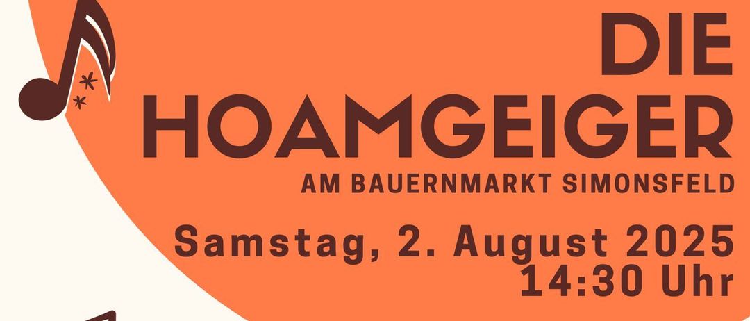 Plakat für Hoamgeger am Bauernmarkt Simonsfeld. Geplant für Samstag, 2. August 2025, um 14:30. Mit Volksmusik und Noten.