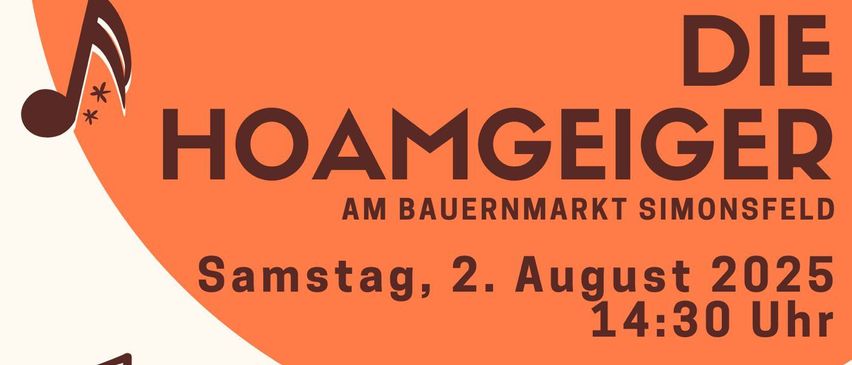 Plakat für Hoamgeger am Bauernmarkt Simonsfeld. Geplant für Samstag, 2. August 2025, um 14:30. Mit Volksmusik und Noten.