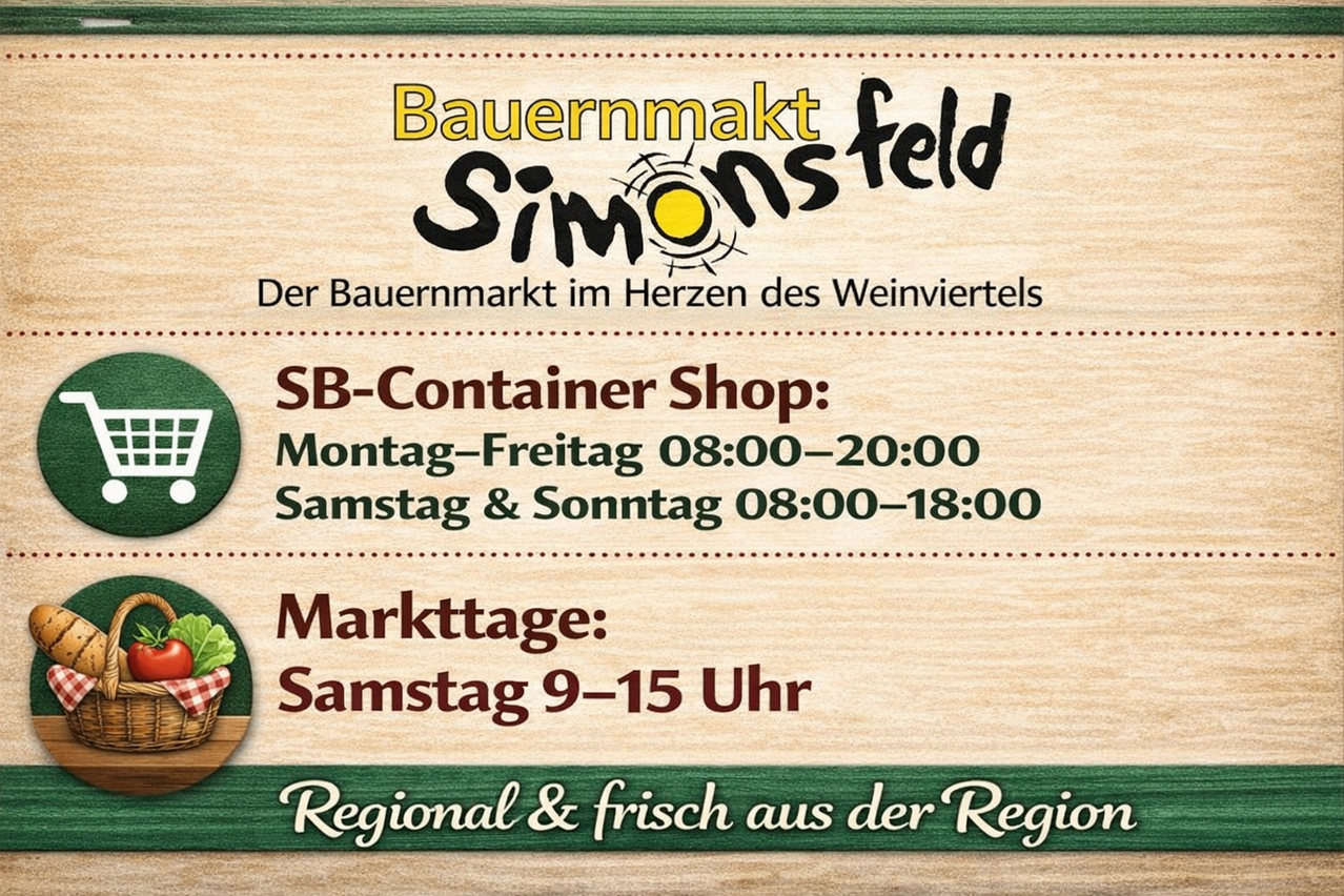 Simonsfeld Bauernmarkt. Geöffnet Montag bis Freitag von 08:00 bis 20:00, Samstag und Sonntag von 08:00 bis 18:00. Markttage sind Samstag von 9-15 Uhr. Regional und frisch aus der Region.