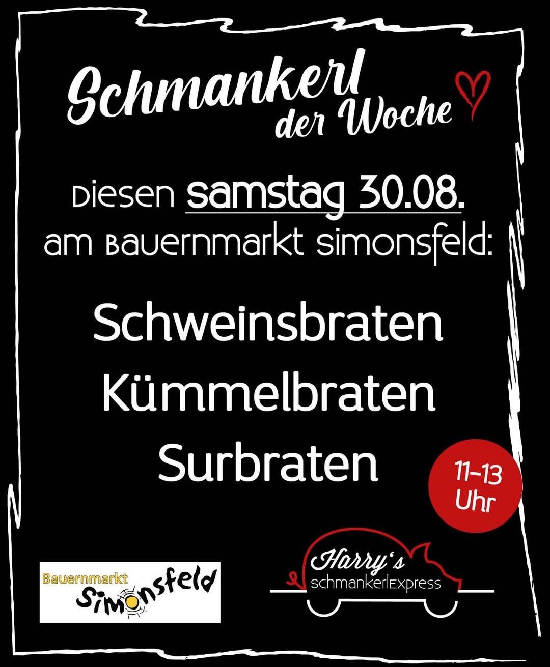 Schwarzes Plakat bewirbt 'Schmankerl der Woche' am Bauermarkt Simonsfeld am Samstag, 30. August. Beinhaltet Schweinebraten, Kümmellbraten und Surbraten von 11-13 Uhr. Harry's Schmankerlexpress Logo inklusive.