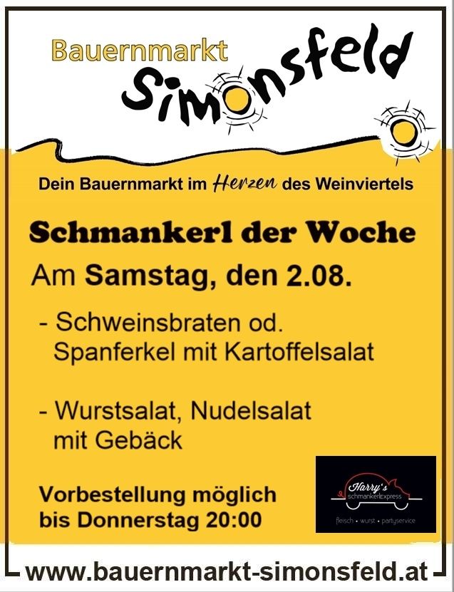 Bauernmarkt Simonsfeld. Dein Bauernmarkt im Herzen des Weinviertels. Schmankerl der Woche: Schweinebraten oder Spanferkel mit Kartoffelsalat. Wurstsalat, Nudelsalat mit Gebäck. Vorbestellung möglich bis Donnerstag 20:00