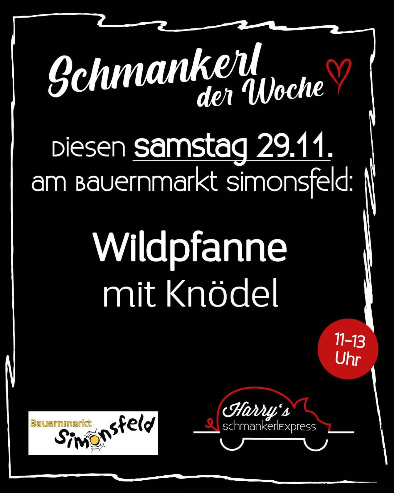 Schwarzes Poster mit weißem Text, das für 'Schmankerl der Woche' wirbt. Veranstaltung am Samstag, 29. November, auf dem Bauernmarkt in Simonsfeld. Es werden 'Wildfane mit Knodel' von 11-13 Uhr angeboten. Logos für 'Bauernmarkt Simonsfeld' und 'Harry's schmaknerlexpress' sind ebenfalls vorhanden.