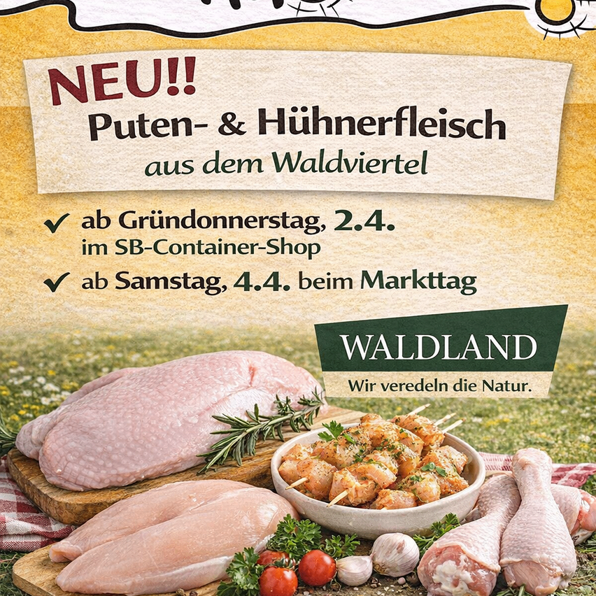 Neue Werbung für Puten- und Hühnerfleisch von Waldland. Erhältlich im SB-Container-Shop ab 2.4. und am Markttag ab 4.4.