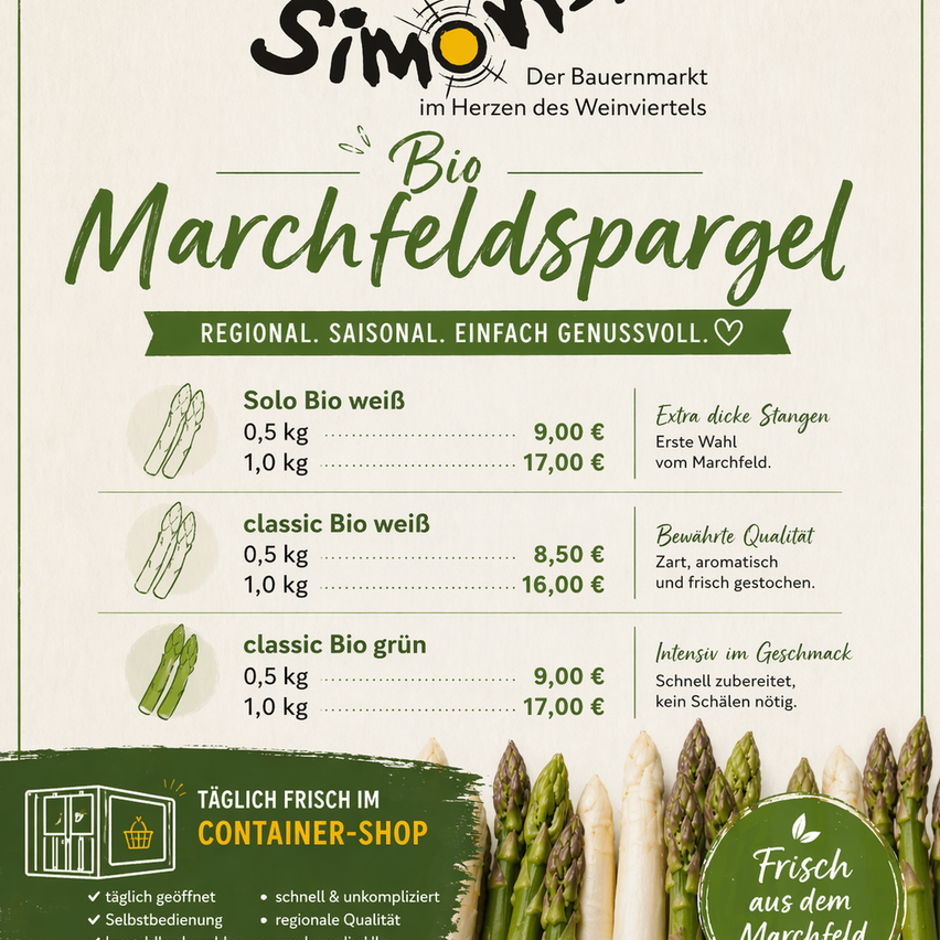 Ein Werbeplakat für Simon Bio Marchfeldspargel bietet regionale, saisonale und einfache Genugtuung. Drei Arten von Spargel sind aufgeführt: Solo Bio weiß, classic Bio weiß und classic Bio grün. Die Preise sind für 0,5 kg und 1,0 kg von jedem aufgelistet. Das Plakat betont frische, dicke Stengel, Erstwahlqualität, konservierte Qualität und Geschmack.