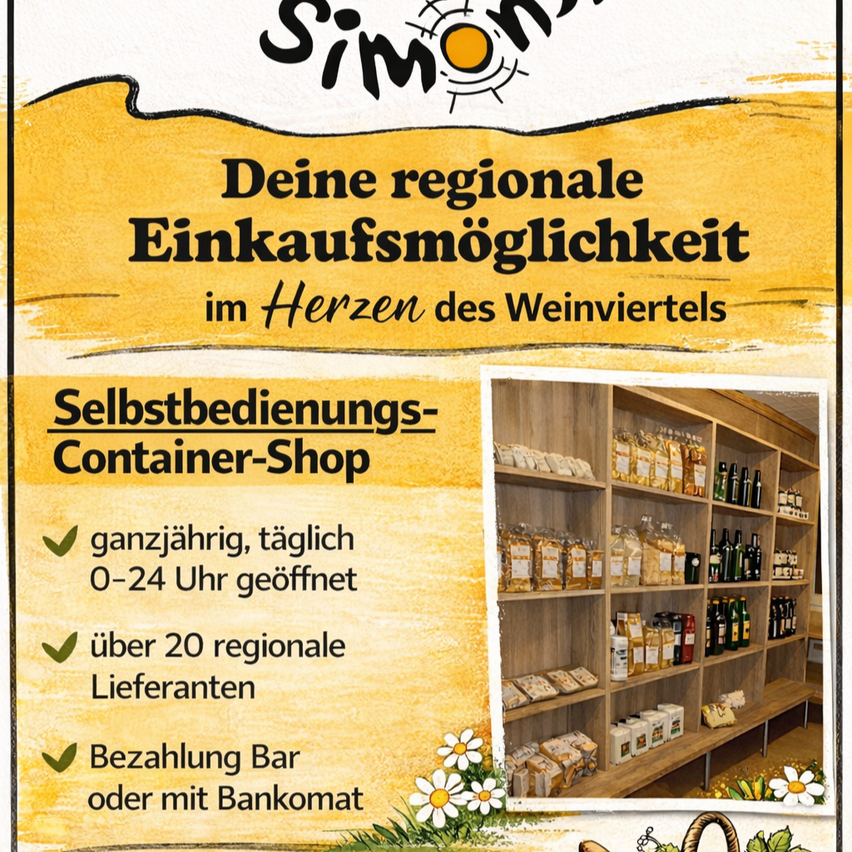 Simons regionale Einkaufsmöglichkeit im Herzen des Weinviertels. Selbstbedienungs-Container-Shop, täglich von 0-24 Uhr geöffnet, mit über 20 regionalen Lieferanten. Zahlung per Bar oder Bankomat.