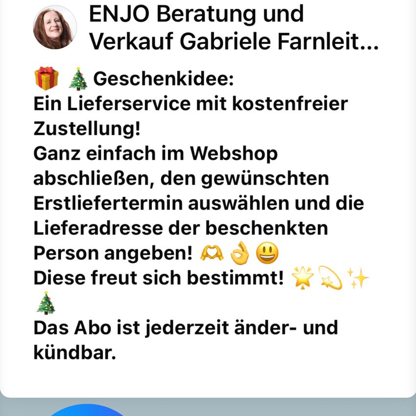 Bild einer Frau, ENJO Beratung und Verkauf Gabriele Farnleitner. Geschenkidee: Ein Lieferservice mit kostenloser Zustellung. Einfach den gewünschten Liefertermin auswählen und die Lieferadresse der beschenkten Person angeben! Die freut sich bestimmt! Das Abo ist jederzeit änder- und kündbar.