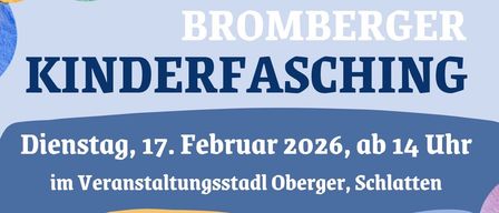 Plakat für die Veranstaltung Bromberger Kinderfasching, geplant für Dienstag, 17. Februar 2026, um 14 Uhr. Aktivitäten umfassen Kinderdisco, Minitombola, Saalvorlosung und Fotobox. Austragungsort ist der Veranstaltungsort Oberger in Schlatten.