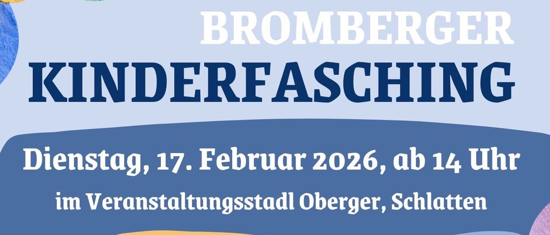 Plakat für die Veranstaltung Bromberger Kinderfasching, geplant für Dienstag, 17. Februar 2026, um 14 Uhr. Aktivitäten umfassen Kinderdisco, Minitombola, Saalvorlosung und Fotobox. Austragungsort ist der Veranstaltungsort Oberger in Schlatten.