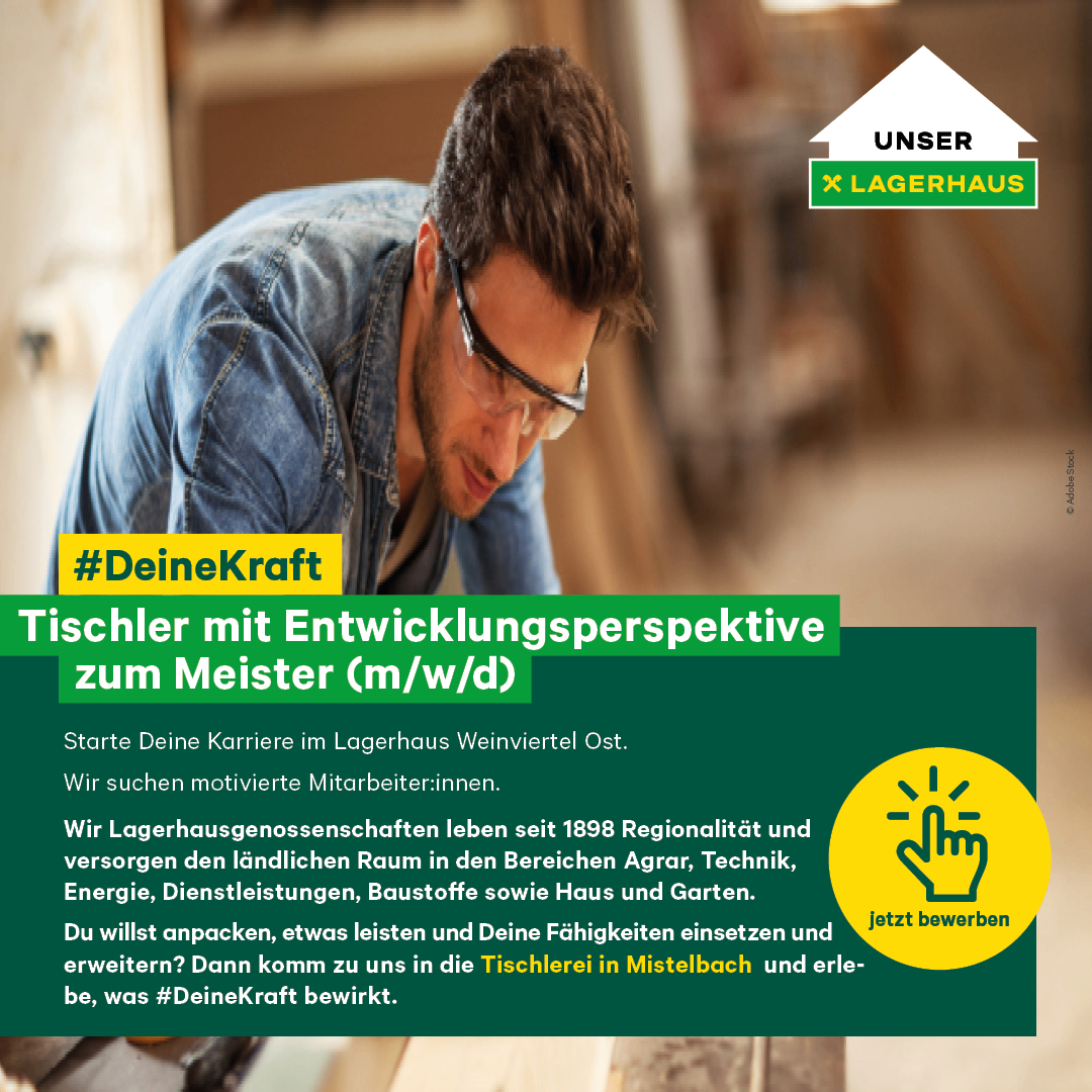 Ein Tischler mit Entwicklungsperspektive für eine Meisterposition (m/w/d). Beginne deine Karriere bei Lagerhaus Weinviertel Ost. Wir suchen motivierte Mitarbeiter. Seit 1898 bieten wir regionale Dienstleistungen in den Bereichen Landwirtschaft, Technik, Energie, Dienstleistungen, Rohstoffe sowie Haus und Garten.