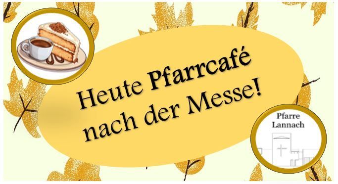 Ein gelbes Plakat zeigt ein Dessert aus Kuchen und Kaffee. Der Text lautet 'Heute Pfarrcafé nach der Messe!' Ein Bild einer Kirche ist in einem Kreis.
