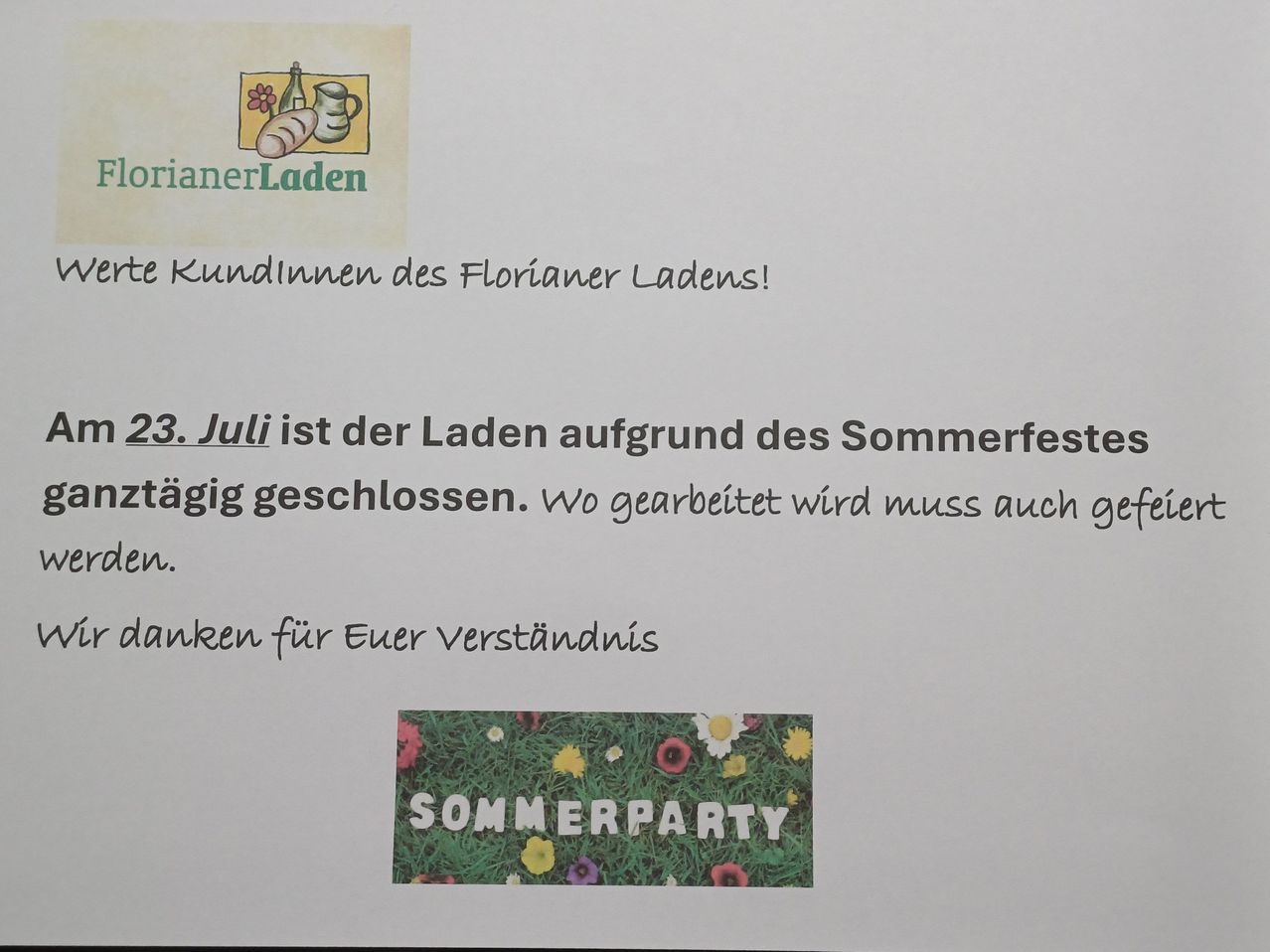 Eine Mitteilung des Florianer Ladens. Der Laden bleibt am 3. Juli wegen des Sommerfestes geschlossen. Vielen Dank für Ihr Verständnis.