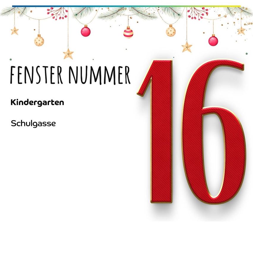 Ein festliches Feiertagsbild zeigt die Nummer 16 in fetter, roter, strukturierter Schrift auf weißem Hintergrund mit Weihnachtsdekorationen darüber. 'FENSTER NUMMER' und 'Kindergarten Schulgasse' sind in Schwarz geschrieben.