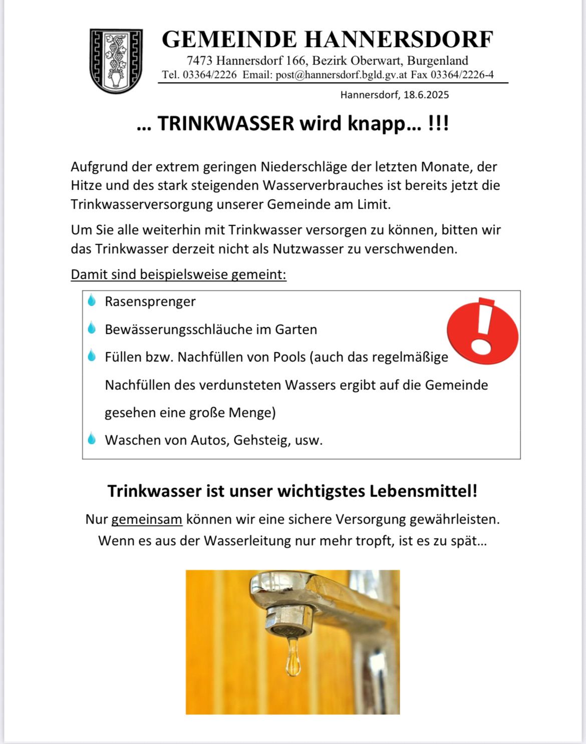 Die Gemeinde Hannoversdorf, datiert auf 18.6.2025, warnt vor einer begrenzten Wasserversorgung aufgrund geringer Niederschläge, Hitze und hoher Wassernutzung. Vermeiden Sie die Verwendung von Trinkwasser für nicht lebenswichtige Zwecke. Beispiele umfassen Gartensprüher, Gartenschläuche, Poolauffüllungen und Autowäsche. Wasser ist unsere wichtigste Ressource. Gemeinsam können wir eine sichere Versorgung gewährleisten. Wenn es aus dem Wasserhahn tropft, ist es zu spät...