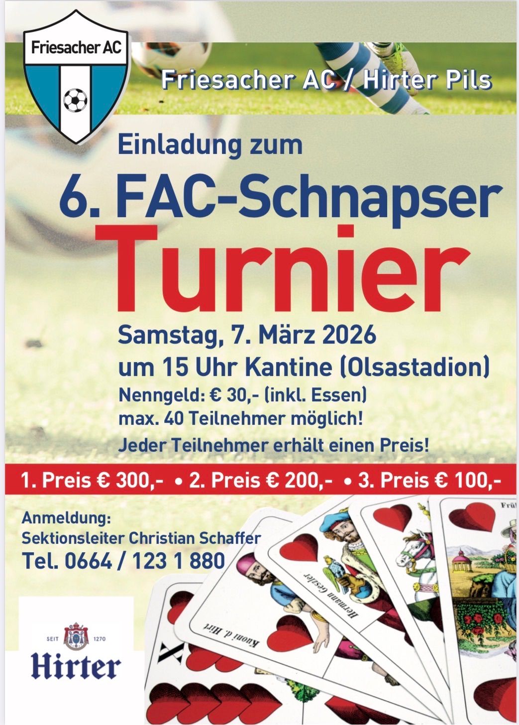 Einladung zum 6. FAC-Schnapser Turnier am 7. März 2026 um 15 Uhr. Teilnahmegebühr: €30, inkl. Essen. Max. 40 Teilnehmer. Preise: 1. Preis €300, 2. Preis €200, 3. Preis €100. Kontakt: Christian Schaffer.