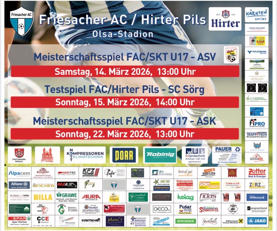 Plakat für den Fußballverein Frieasacher AC/Hirter Pils. Spiele umfassen FAC/SKT U17 gegen ASV am 14. März 2026 um 13:00 Uhr. Testspiel FAC/Hirter Pils gegen SC Soerg am 15. März 2026 um 14:00 Uhr. Meisterschaftsspiel FAC/SKT U17 gegen ASK am 22. März 2026 um 13:00 Uhr. Mehrere Sponsoren und Logos sind abgebildet.