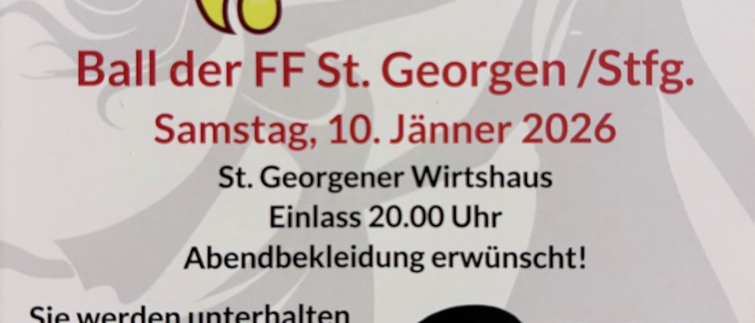 Plakat für den Ball der FF St. Georgen/Stfg. Geplant für Samstag, 10. Januar 2026. Der Veranstaltungsort ist St. Georgener Wirtshaus. Eintritt 20,00. Abendgarderobe erwünscht! Unterhaltung von RUA. Vorverkauf EUR 5, Abendkasse EUR 8.