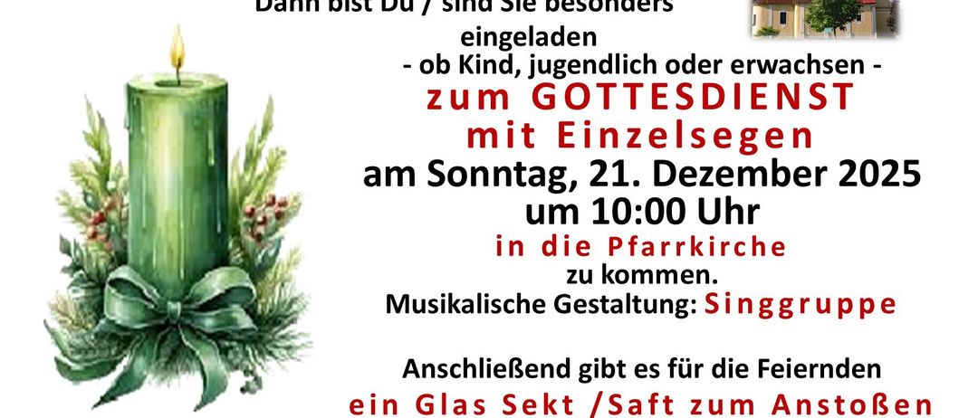 Eine Einladung für diejenigen mit Dezember-Geburtstagen, an einem besonderen Gottesdienst mit individuellen Segnungen am Sonntag, 21. Dezember um 10:00 Uhr in der Pfarrkirche teilzunehmen. Nach dem Gottesdienst gibt es ein Glas Sekt/Saft im Pfarrcafé.