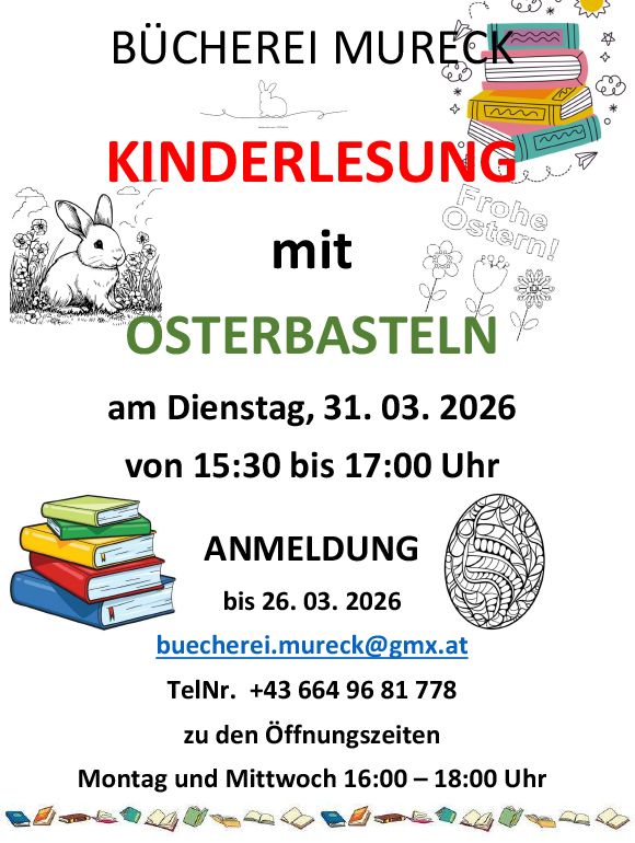 An Easter craft event and children's reading at Bucherei Mureck, Tuesday, March 31, 2026, from 3:30 to 5:00 PM. Registration by March 26, 2026. Contact buecherei.mureck@gmx.at or +43 664 96 81 778. Opening hours: Monday and Wednesday, 4:00 - 6:00 PM.