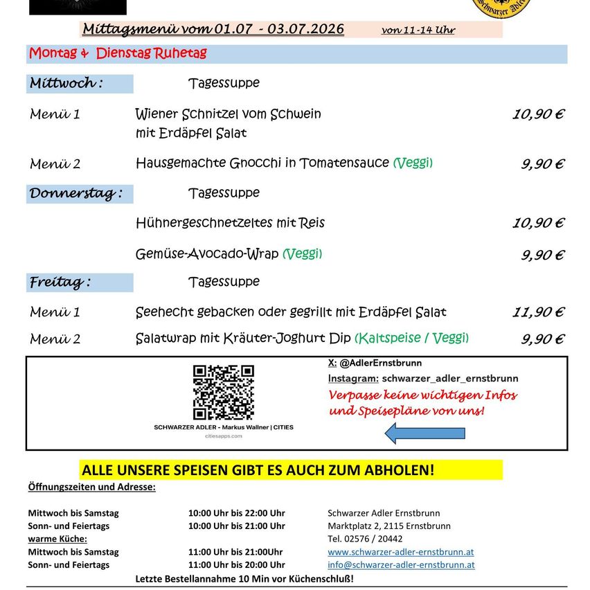 Mittagsmenü vom 01.07 - 03.07.2026. Montag und Dienstag Ruhetag. Mittwoch: 1) Wiener Schnitzel mit Kartoffelsalat 10,90€, 2) Hausgemachte Gnocchi mit Tomatensauce 9,90€. Donnerstag: 1) Hühnergeschnetzeltes mit Reis 10,90€, 2) Gemüse-Avocado-Wrap 9,90€. Freitag: 1) Seehecht gebacken oder gegrillt mit Kartoffelsalat 11,90€, 2) Salatwrap mit Kräuter-Joghurt Dip 9,90€. Öffnungszeiten und Adresse. Letzte Bestellung 10 Minuten vor Küchenschluss!