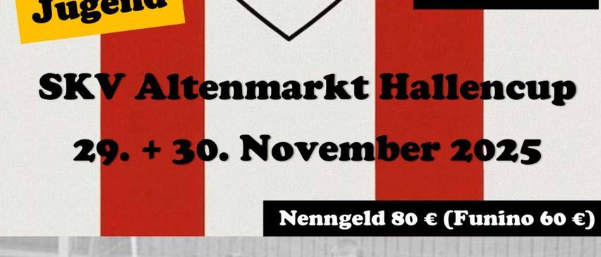 Plakat für den SKV Altenmarkt Hallencup, 29.-30. November 2025. Eintrittsgebühr 80€, Funino 60€. Samstagsspiele: U7, U8, U9, U12. Sonntagsspiele: U10, U13, U14.