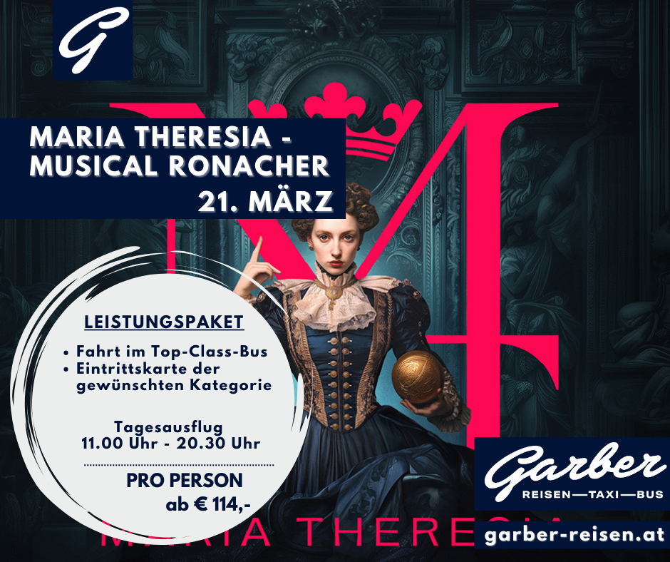 Das Bild ist eine Werbung für ein musikalisches Event namens Maria Theresa, das eine Frau in historischer Kleidung mit einem goldenen Ball zeigt. Die Veranstaltung findet am 21. März statt. Das Leistungspaket umfasst einen Top-Class-Bus, Eintrittskarten der gewünschten Kategorie und einen Tagesausflug. Der Preis beginnt bei 114 € pro Person.