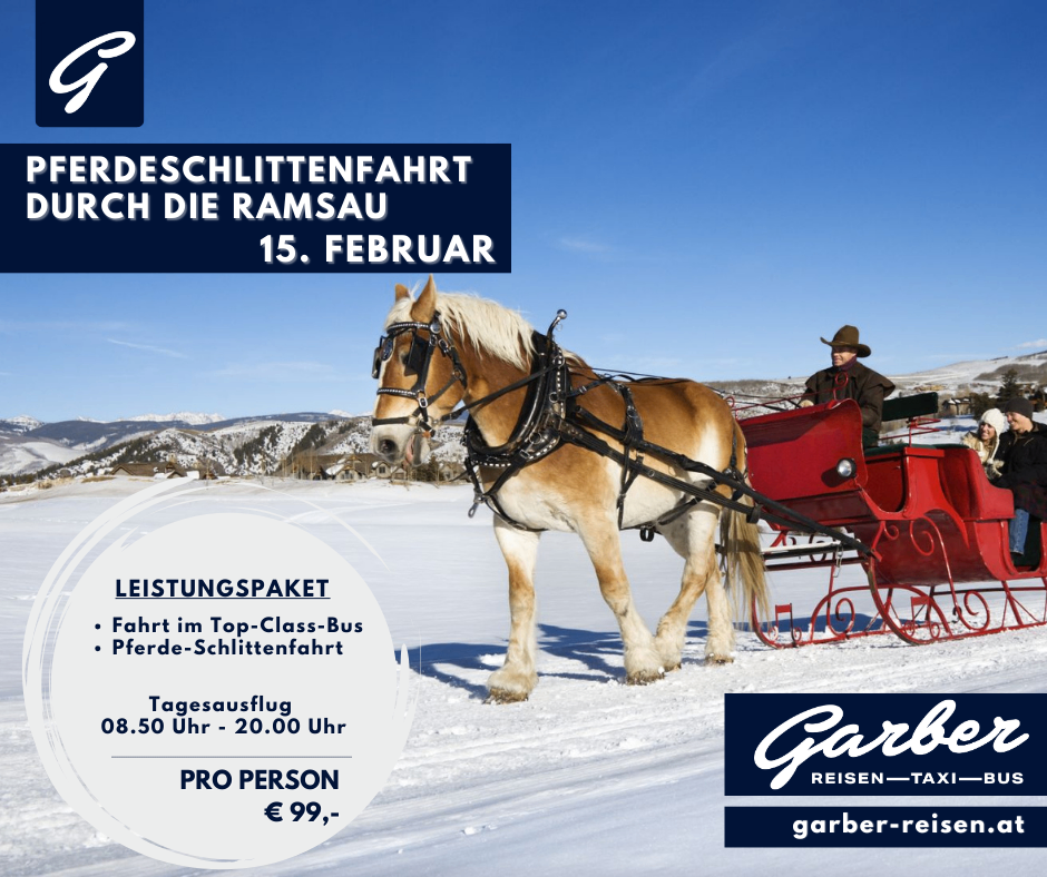Eine Pferdeschlittenfahrt durch Ramsau am 15. Februar. Beinhaltet Transport im Top-Class-Bus und eine Pferdeschlittenfahrt. Abfahrt um 8:50 Uhr und Rückkehr um 20:00 Uhr. Preis pro Person 99 Euro.