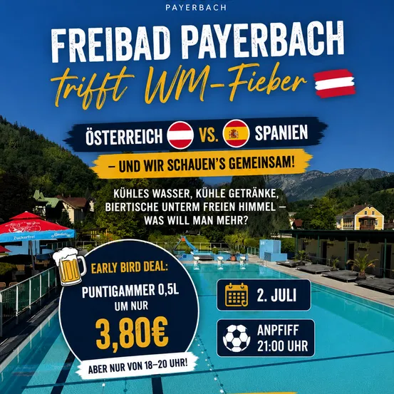 Eine Werbung für Freibad Payerbach mit einem Pool, Bergen und den Flaggen von Österreich und Spanien. Es wird ein Sonderangebot für ein 0,5L-Bier für 3,80€ am 2. Juli beworben, mit einem Fußballspiel um 21:00 Uhr.