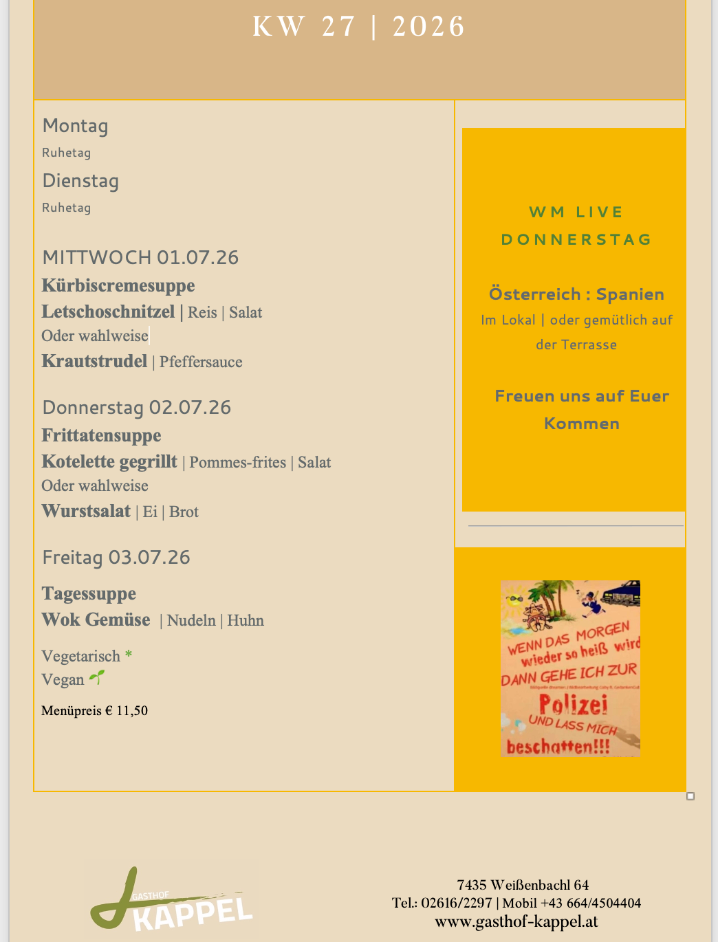 Montag Ruhetag Dienstag Ruhetag Mittwoch 01.07.26 Kürbiscremesuppe Letschoschnitzel Reis Salat Oder wahlweise Krautstrudel Pfeffersauce Donnerstag 02.07.26 Frittatensuppe Kotelette gegrillt Pommes-frites Salat Oder wahlweise Wurstsalat Ei Brot Freitag 03.07.26 Tagessuppe Wok Gemüse Nudeln Huhn Vegetarisch Vegan Menupreis 11,50