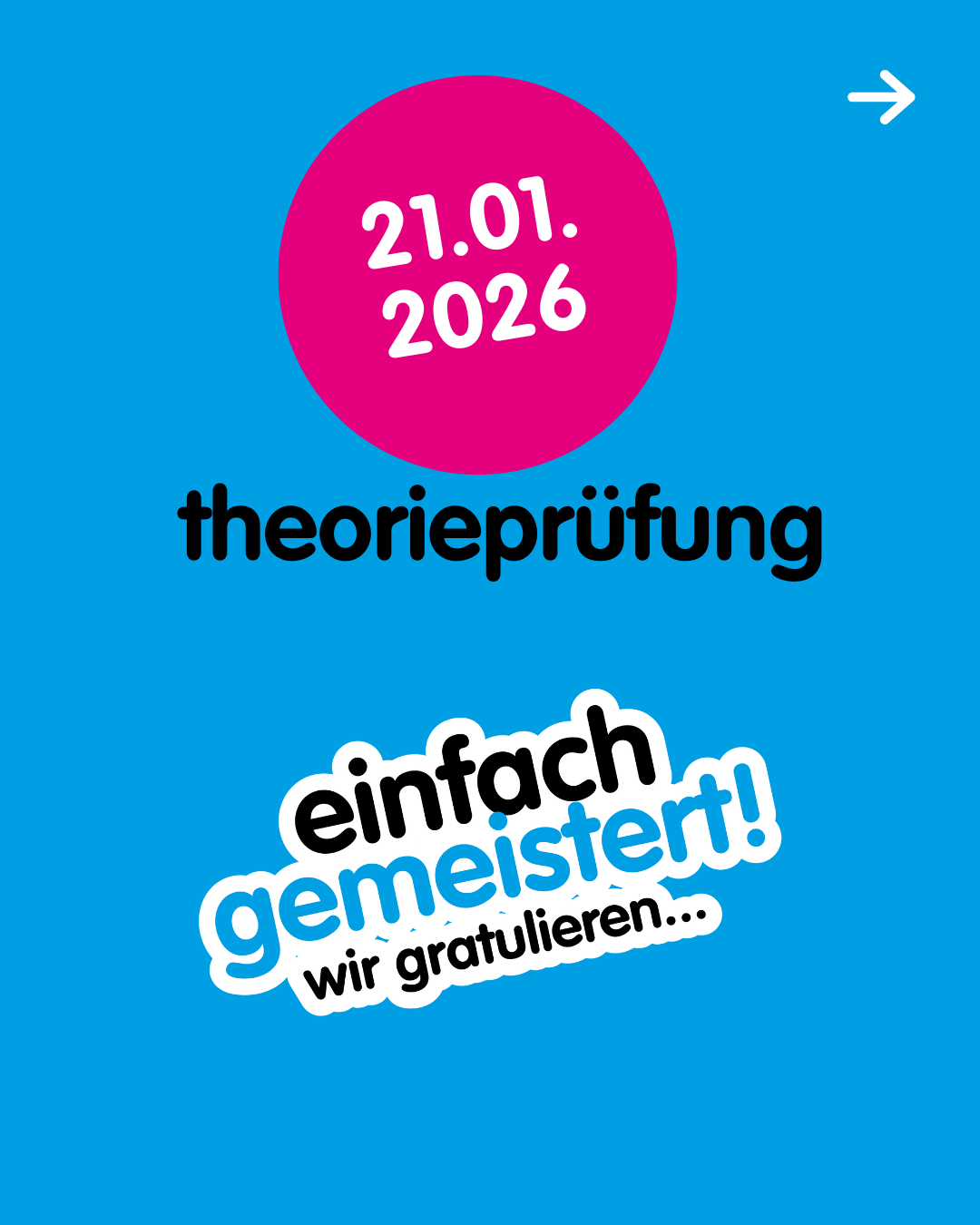 Blue poster with a pink circle on top saying '21.01. 2026'. Below it, in black, is 'theorieprufung'. Below that, a sticker says 'einfach gemeistert! wir gratulieren...'.
