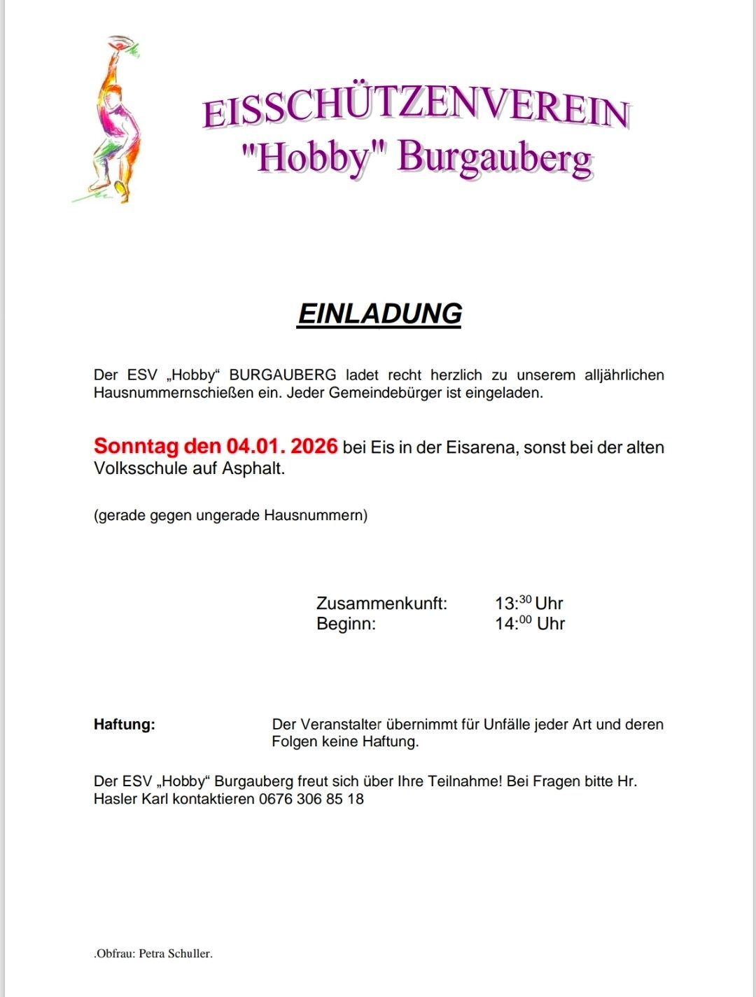 Der ESV ‚Hobby‘ Burgauberg lädt herzlich zu ihrem jährlichen Hausnummerntausch ein. Am Sonntag, 04.01.2026, bei Eis in der Eisarena oder an der alten Volksschule auf Asphalt. Für Fragen kontaktieren Sie Karl Hasler unter 0676 306 85 18. Der Veranstalter übernimmt keine Haftung für Unfälle.
