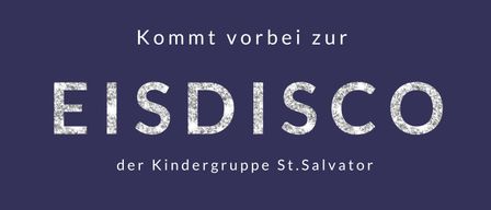 Plakat für eine Eisdisco-Veranstaltung der Kindergruppe St.Salvator. Geplant für den 17. Januar 2026, Beginn um 15 Uhr am Eislaufplatz St.Salvator. Eine Party auf Eis für alle.