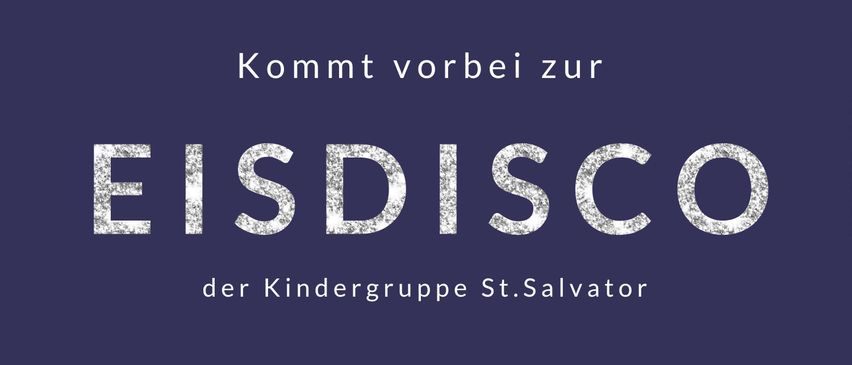 Plakat für eine Eisdisco-Veranstaltung der Kindergruppe St.Salvator. Geplant für den 17. Januar 2026, Beginn um 15 Uhr am Eislaufplatz St.Salvator. Eine Party auf Eis für alle.