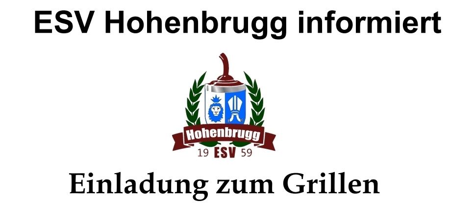 Der ESV-Hohenbrugg lädt am Samstag, 13.07.2025, ab 11.00 Uhr zu einem Grillen am Gelände der Stocksportanlage in Hohenbrugg ein. Wir heißen alle sehr gern willkommen, um gemeinsam ein gemütliches Beisammensein zu genießen.