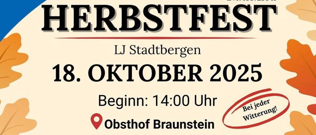 Herbstfest-Plakat für LJ Stadtbergen am 18. Oktober 2025, Beginn um 14:00 Uhr. Ort: Obsthof Braunstein, Stadtbergen 31, 8280 Furstenfeld. Veranstaltungen umfassen kulinarische Verköstigung, Livemusik und DJ-Party.