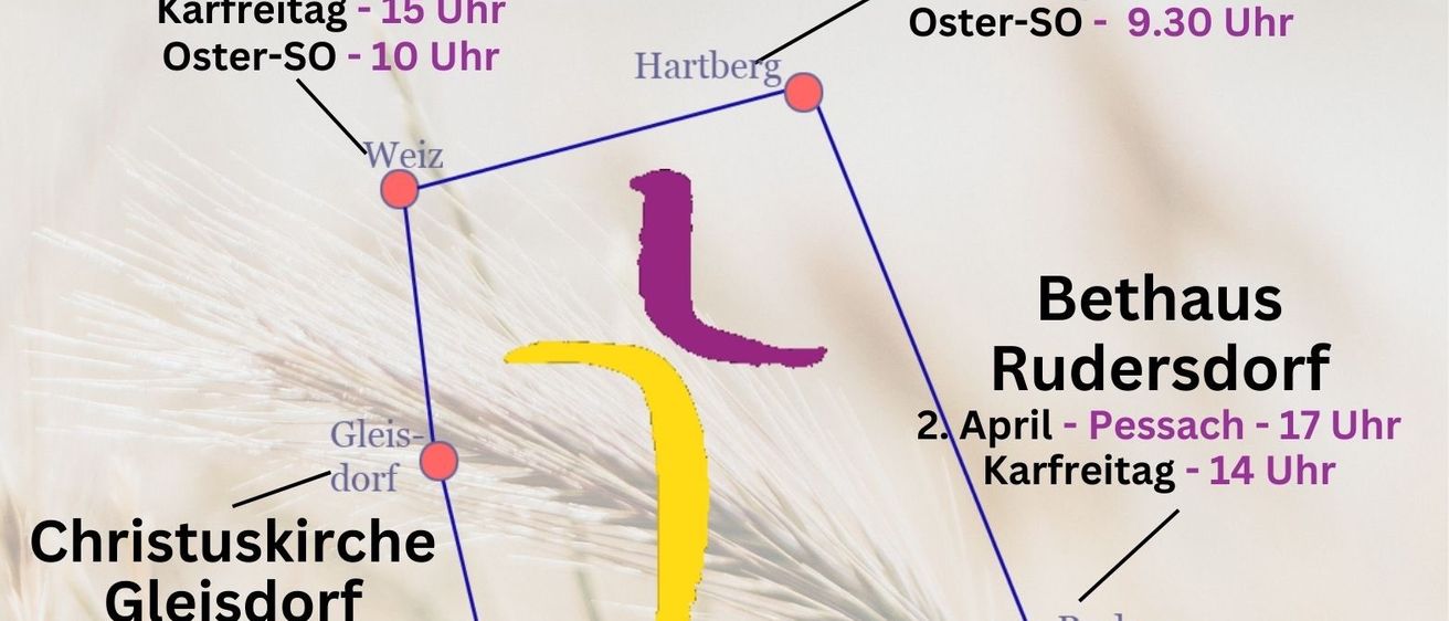 Eine Karte zeigt die Standorte der Kirchen und ihre Osterdienstzeiten. Beinhaltet Gustav Adolf Kirche Weiz, Jesus Christus Kirche Hartberg, Bethause Rudersdorf, Christuskirche Gleisdorf und Heilandskirche Furstenfeld. Zeiten variieren von 9:30 bis 18:00.