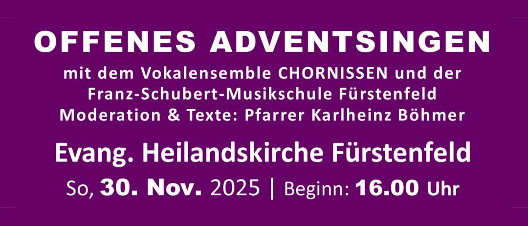 Plakat für 'Neues Adventsingen' mit dem Vokalensemble Chornisssen und der Franz-Schubert-Musikschule Fürstenfeld. Ort: Heilandskirche Fürstenfeld. Datum: 30. November 2025. Beginn: 16.00 Uhr.