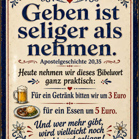 Ein altmodisches Schild mit der Aufschrift 'Geben ist seliger als nehmen.' Ein Bierkrug und eine Brezel kosten 3 und 5 Euro. Die Bibelstelle ist 'Apostelgeschichte 20:35'.
