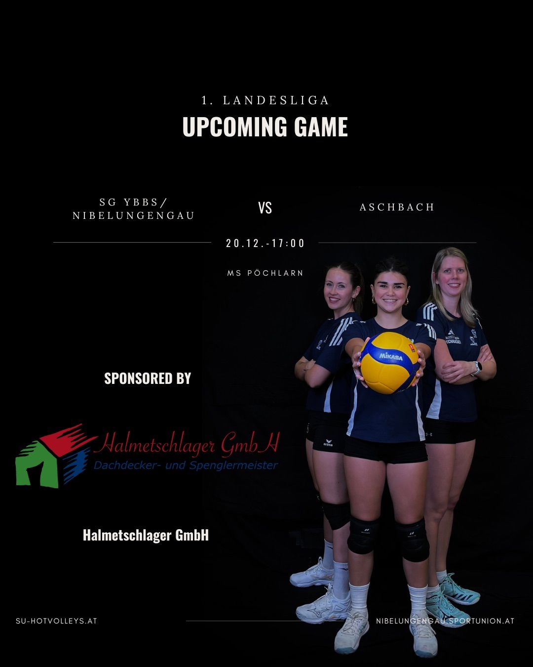 Kommende Volleyball-Partie zwischen SG YBBS/Nibelungengau und ASCHBACH am 20. Dezember um 17:00 in MS POCHLARN. Vier Spielerinnen halten einen Volleyball, gesponsert von Halmetschlager GmbH.