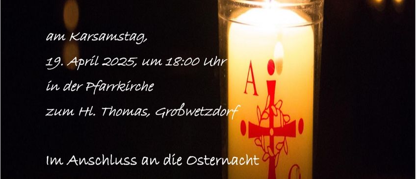 An der Osternacht, am Karsamstag, 19. April 2025, um 18:00 Uhr, gibt es ein kerzenbeleuchtetes Vigil in der Pfarrkirche zum Hl. Thomas, Großwetzdorf. Im Anschluss an die Osternacht laden wir alle Gottesdienstbesucher zur Agape auf dem Kirchenplatz ein.