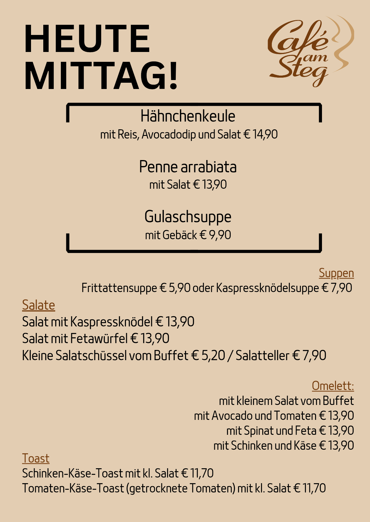 Das Bild zeigt ein Menü mit verschiedenen Speisen. Es gibt drei Hauptgerichte: Hähnchenkeule mit Reis, Avocadodip und Salat für 14,90 Euro, Penne Arrabiata mit Salat für 13,90 Euro und Gulaschsuppe mit Gebackenem für 9,90 Euro. Es gibt auch zwei Suppen: Fritattensuppe für 5,90 Euro oder Kapernknödelsuppe für 7,90 Euro. Zusätzlich gibt es Salate, darunter einen mit Kapernknödel für 13,90 Euro und einen mit Feta für 13,90 Euro.