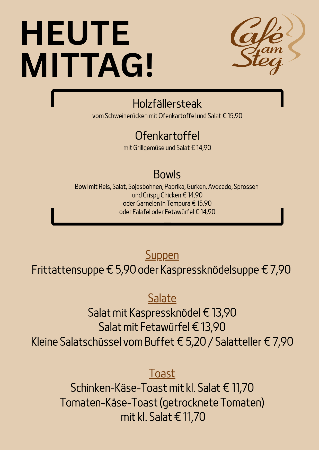 Das Menü bietet Holzfällersteak mit Schweinerucken, Kartoffelsalat und offenem Kartoffelkuchen für 15,90€. Offener Kartoffelkuchen mit gegrillten Champignons und Kartoffelsalat für 14,90€. Bowls enthalten Reis, Salat, Sojasohnen, Paprika, Gurken, Avocado, Sprossen und Hähnchen oder Garnelen in Tempura für 15,90€ oder Falafel oder Feta für 14,90€. Suppenoptionen: Fritttensuppe für 5,90€ oder Kaspressknödelsuppe für 7,90€. Salate: Salat mit Kaspressknödel für 13,90€ oder Salat mit Fetawurfel für 13,90€. Kleine Salatschüsseln vom Buffet für 5,20€/Salatteller für 7,90€. Toast-Optionen verfügbar.