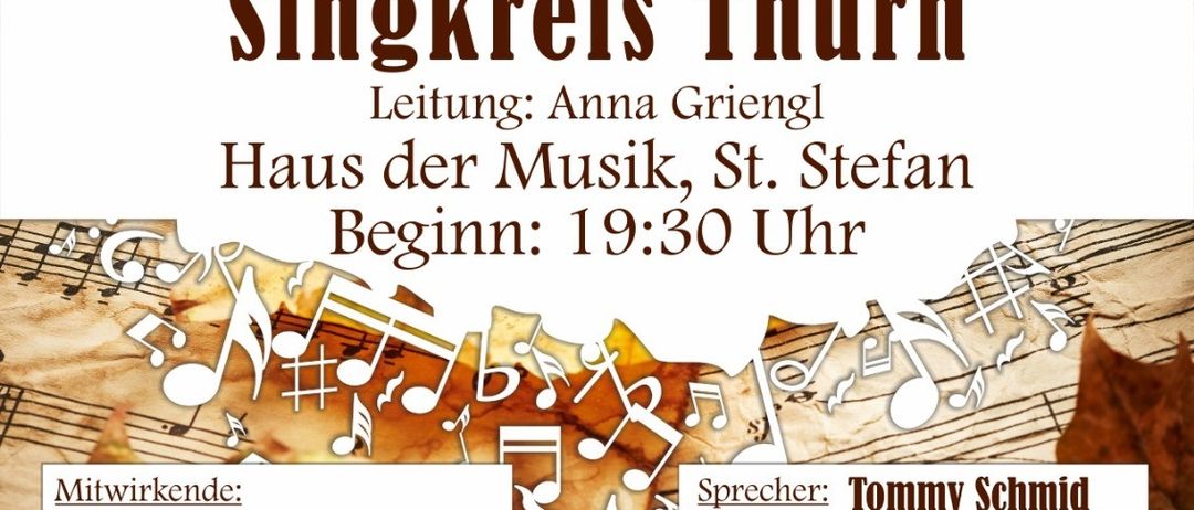 Poster for the autumn concert of the singing circle in Thurn. It will take place on November 15, 2025 at 19:30 at the House of Music, St. Stefan. The conductor is Anna Griengl. The entry fee is 15 euros before sale and 18 euros at the door. Tommy Schmid is the speaker.