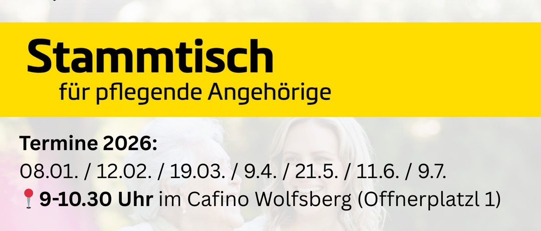 Plakat für Stammtisch für pflegende Angehörige. Termine für 2026: 08.01., 12.02., 19.03., 09.04., 21.05., 11.06., 09.07. 9-10.30 Uhr im Cafino Wolfsberg (Offenerplatz 1). Kostenloser Erfahrungsaustausch, Fachinfos, Vorträge und Ausflüge für pflegende Angehörige. Keine Anmeldung erforderlich.