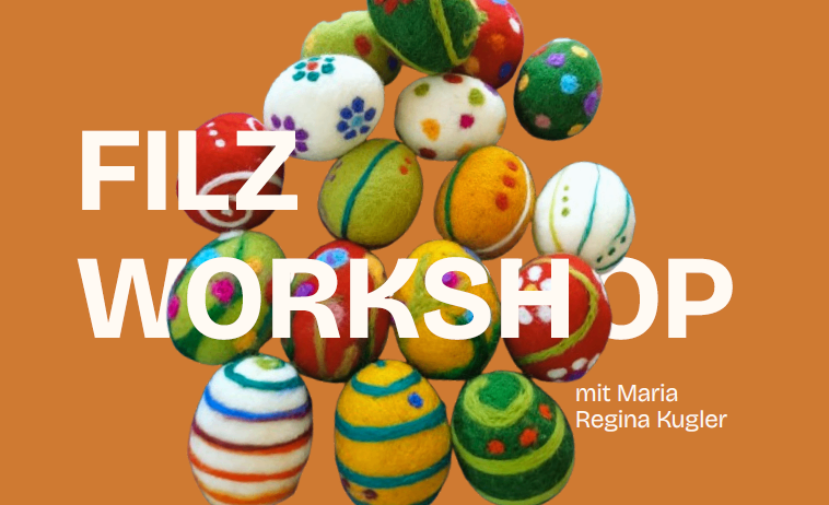 Ein orangefarbenes Poster bewirbt einen Filzworkshop mit Maria Regina Kugel und zeigt eine Ansammlung bunter Filz-Ostereier.