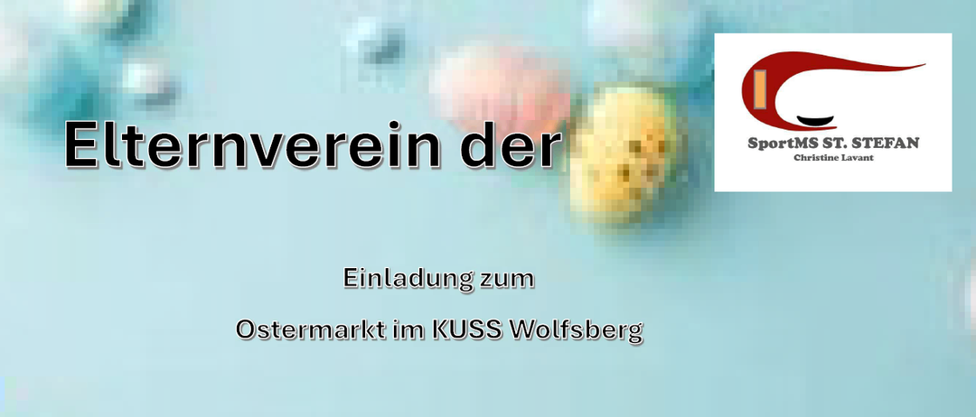 Einladung des Elternvereins für den Ostermarkt am KUSS Wolfsberg am 20., 21. und 22.03.2026. Zeiten sind angegeben. Der Erlös kommt Sport MS St. Stefan zugute.
